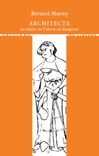 architecte : du maître de l'oeuvre au disagneur par Bernard Marrey